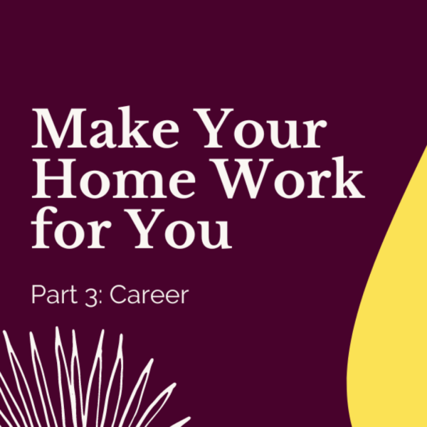 Make Your Home Work For You pt.3